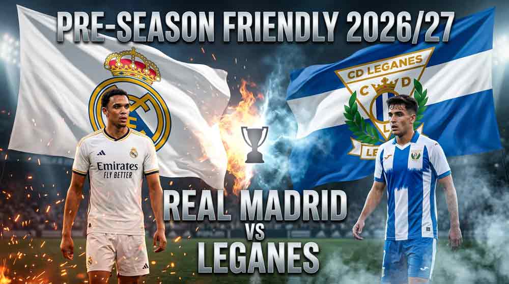 แบนเนอร์ เรอัล มาดริด พบ เลกาเนส นัดอุ่นเครื่องพรีซีซั่น 2026