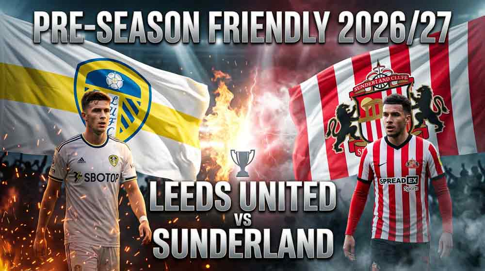 แบนเนอร์ ลีดส์ ยูไนเต็ด พบ ซันเดอร์แลนด์ นัดอุ่นเครื่องพรีซีซั่น 2026