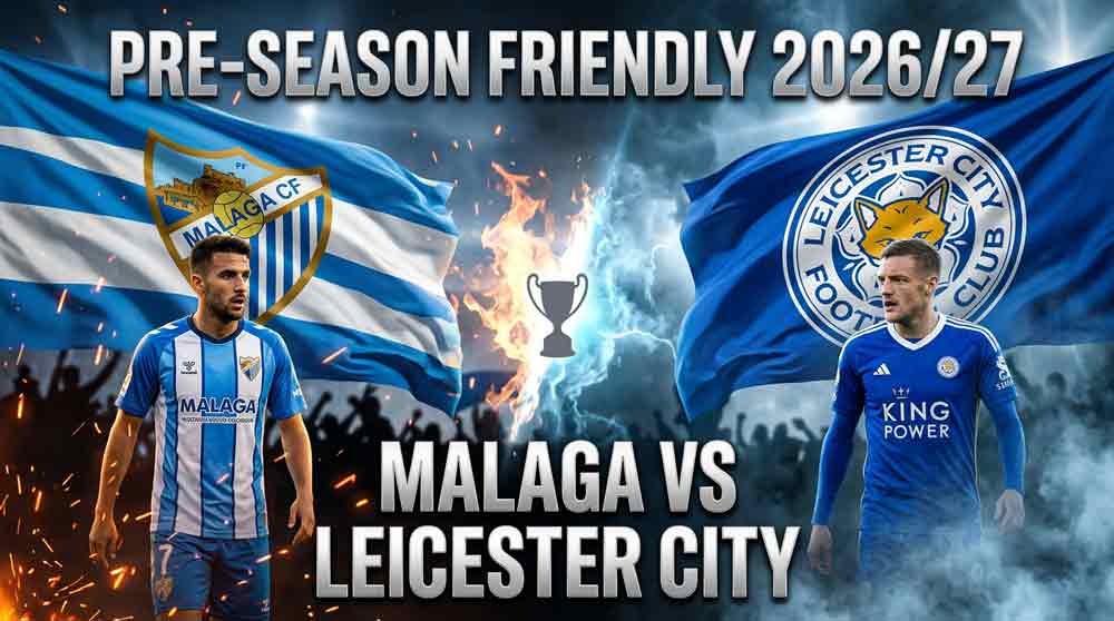 แบนเนอร์ มาลาก้า พบ เลสเตอร์ ซิตี้ นัดอุ่นเครื่องพรีซีซั่น 2026